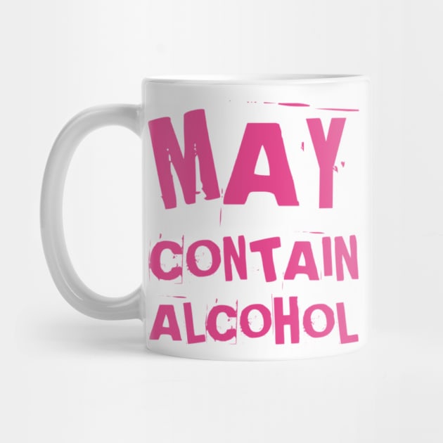 May Contain Alcohol. Funny NSFW Alcohol Drinking Quote by That Cheeky Tee